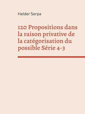 cover image of 120 Propositions dans la raison privative de la catégorisation du possible Série 4-3